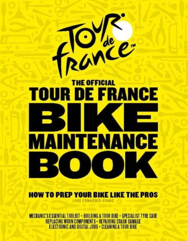 The Official Tour de France Bike Maintenance Book av Luke Edwardes-Evans