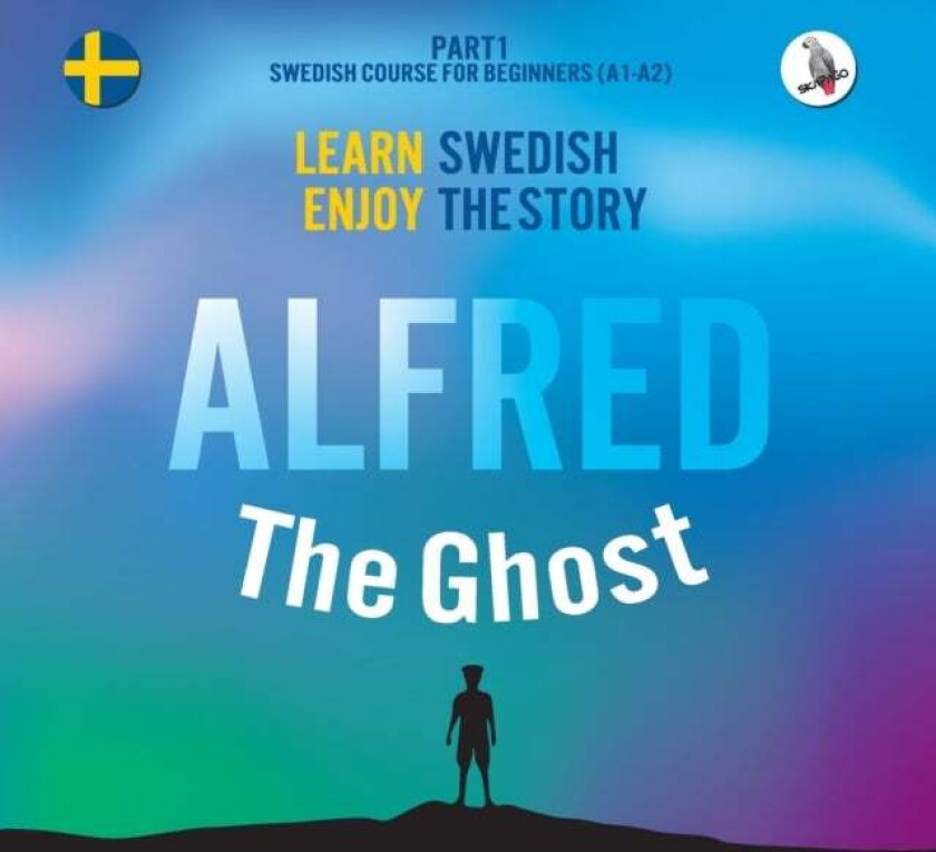 Alfred the Ghost. Part 1 - Swedish Course for Beginners. Learn Swedish - Enjoy the Story. av Joacim Eriksson
