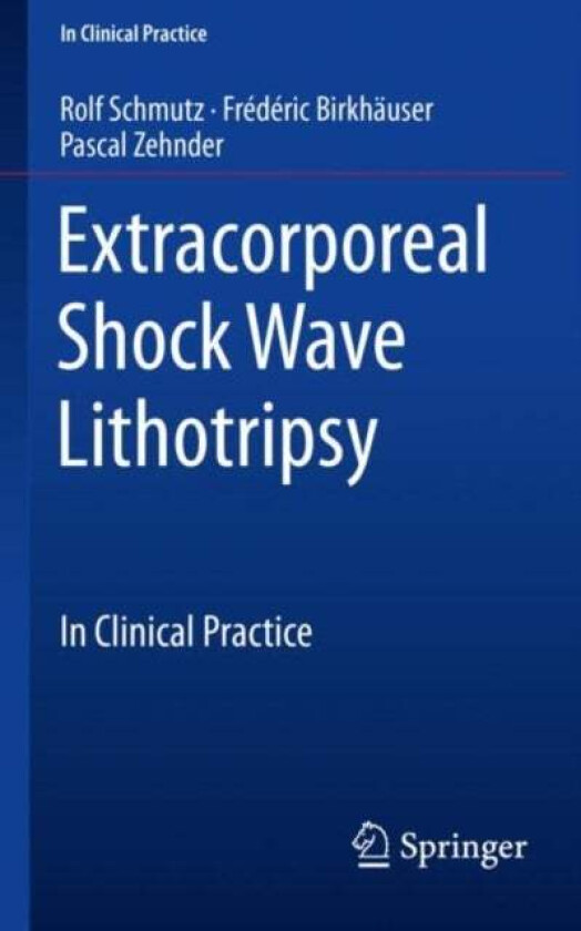 Extracorporeal Shock Wave Lithotripsy av Rolf Schmutz, Frederic Birkhauser, Pascal Zehnder