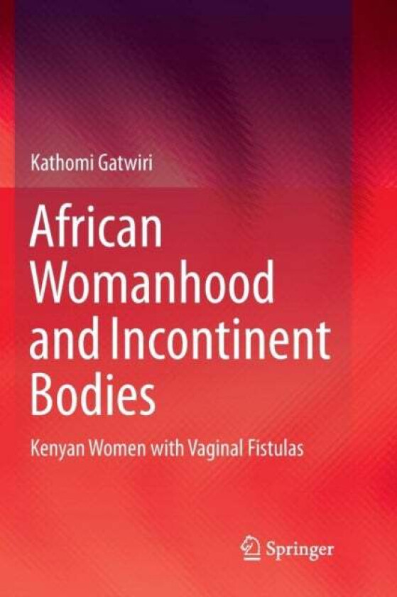 African Womanhood and Incontinent Bodies av Kathomi Gatwiri