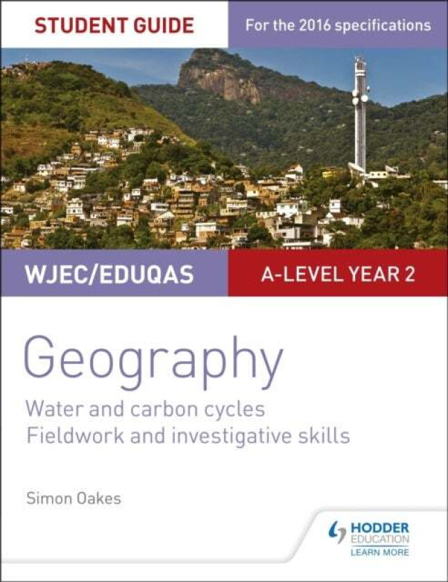 WJEC/Eduqas A-level Geography Student Guide 4: Water and carbon cycles; Fieldwork and investigative av Simon Oakes