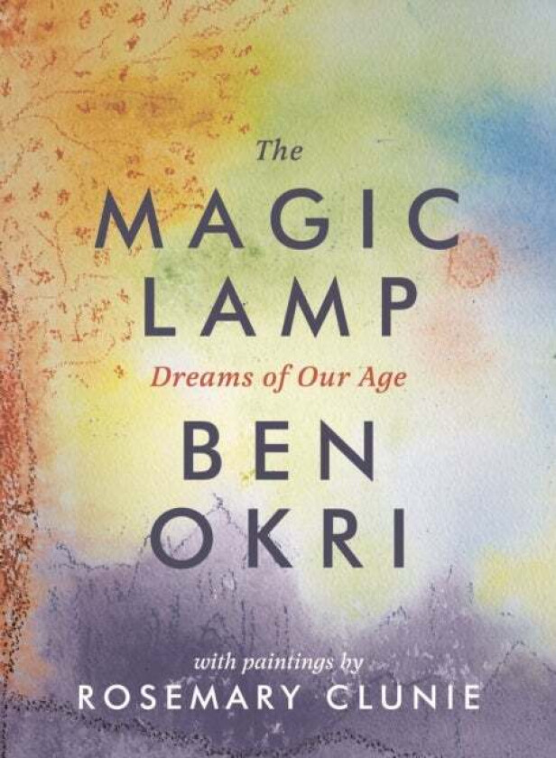 The Magic Lamp: Dreams of Our Age av Ben Okri