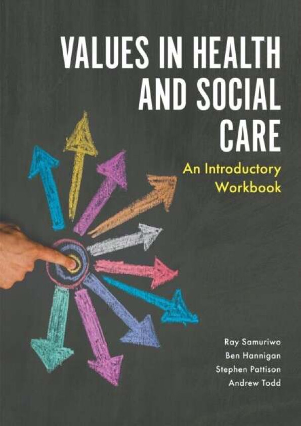 Values in Health and Social Care av Ray Samuriwo, Stephen Pattison, Andrew Todd, Ben Hannigan