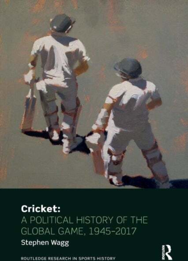 Cricket: A Political History of the Global Game, 1945-2017 av Stephen Wagg