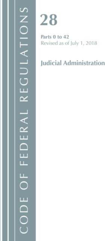 Code of Federal Regulations, Title 28 Judicial Administration 0-42, Revised as of July 1, 2018 av Office Of The Federal Register (U.S.)
