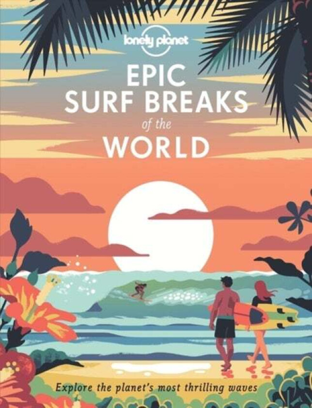 Lonely Planet Epic Surf Breaks of the World av Lonely Planet