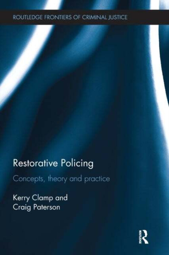 Restorative Policing av Kerry Clamp, Craig Paterson