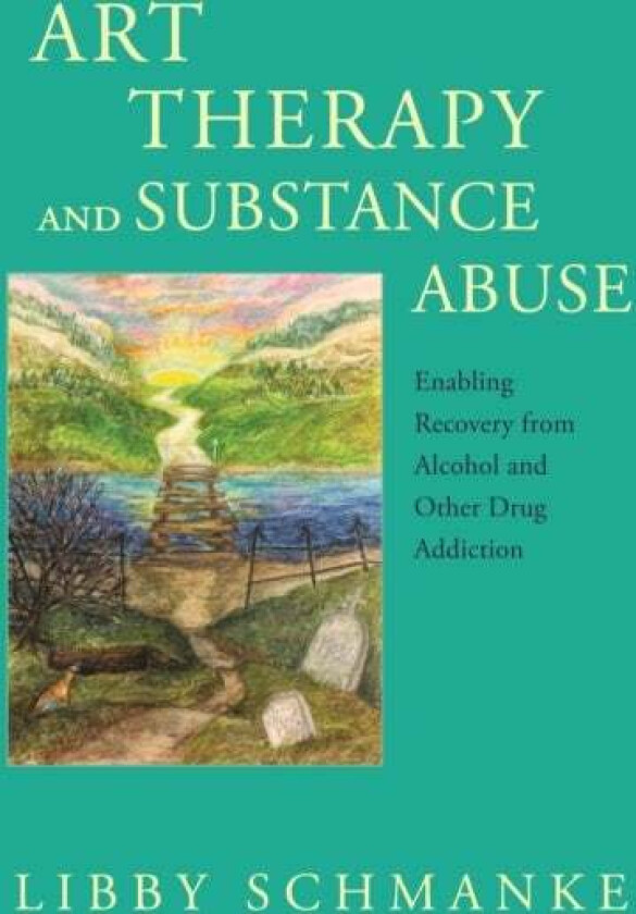 Art Therapy and Substance Abuse av Libby Schmanke