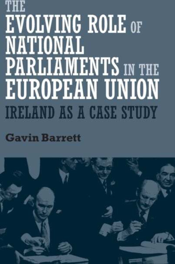 The Evolving Role of National Parliaments in the European Union av Gavin Barrett