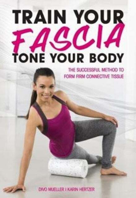 Train Your Fascia Tone Your Body av Peter Schreiner