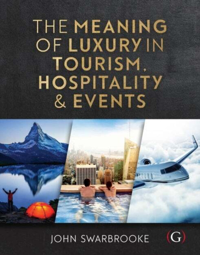 The Meaning of Luxury in Tourism, Hospitality and Events av Professor John (Associate Dean-International Plymouth Global Plymouth University UK) Swarb