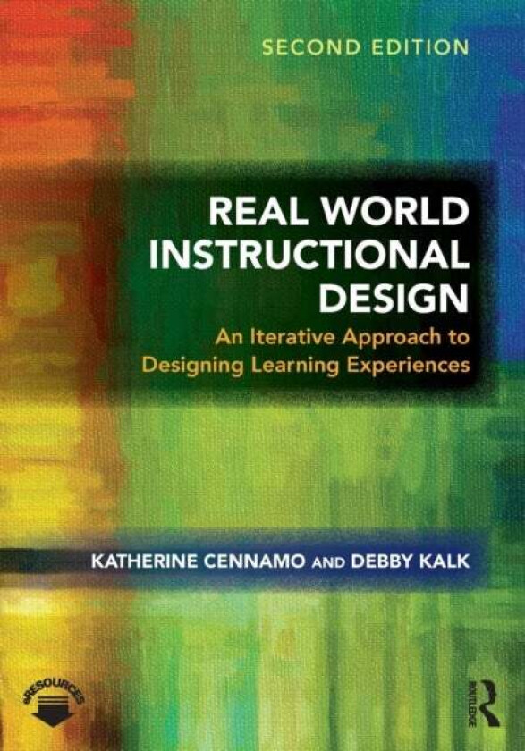 Real World Instructional Design av Katherine (Professor of Learning Sciences and Technologies Virginia Polytechnic Institute and State University USA)