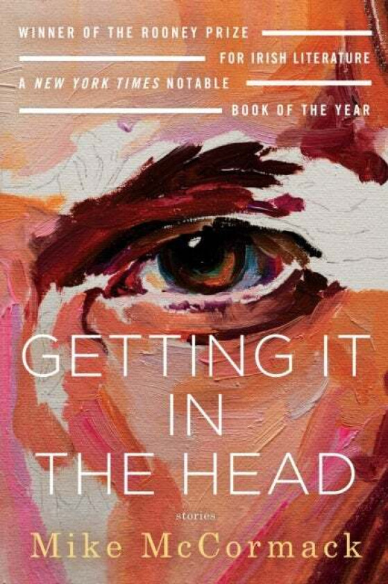Getting It in the Head: Stories av Mike McCormack