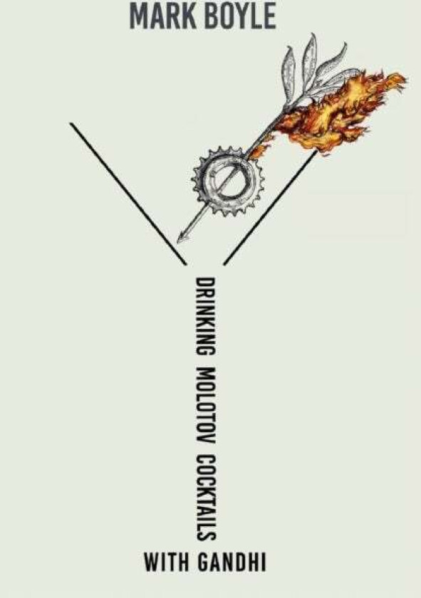 Drinking Molotov Cocktails with Gandhi av Mark Boyle