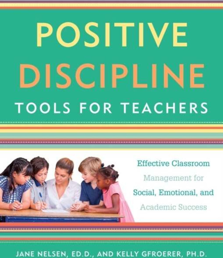 Positive Discipline Tools for Teachers av Jane Nelsen, Kelly Ph.D. Gfroerer