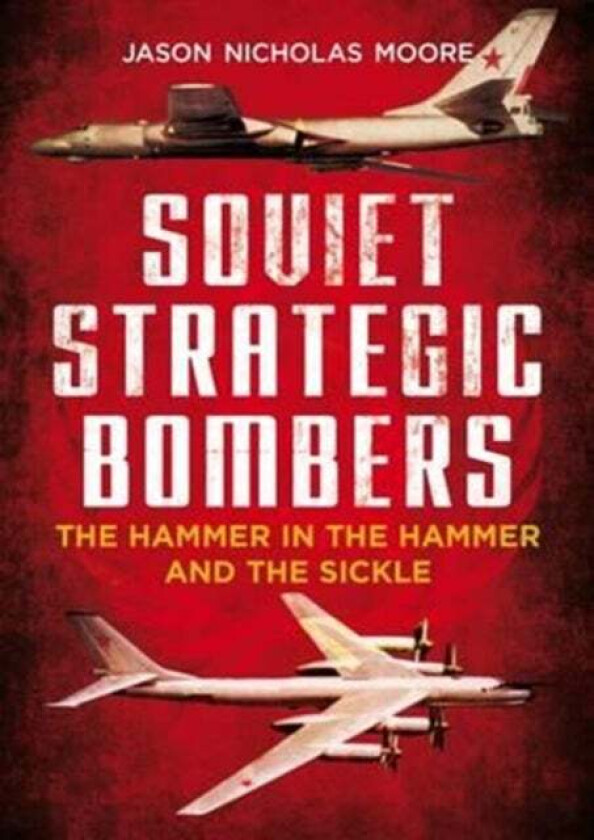 Soviet Strategic Bombers av Jason Nicholas Moore