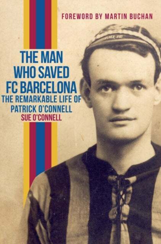 The Man Who Saved FC Barcelona av Sue O'Connell
