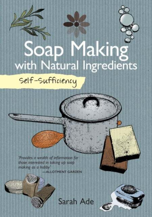 Self-Sufficiency: Soap Making with Natural Ingredients av Sarah Ade