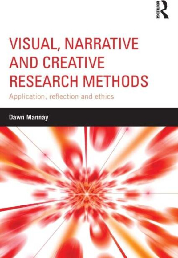 Visual, Narrative and Creative Research Methods av Dawn (Cardiff University UK) Mannay