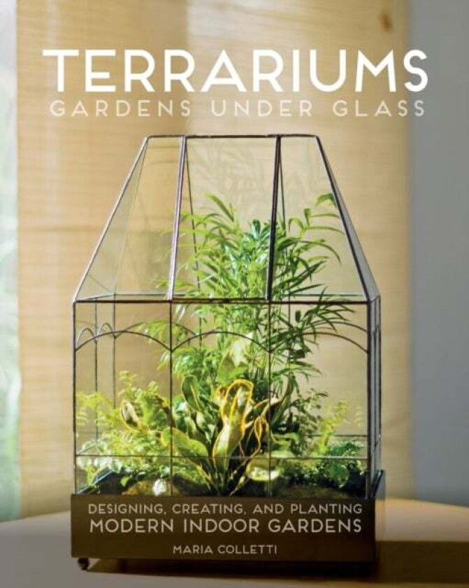 Terrariums - Gardens Under Glass av Maria Colletti