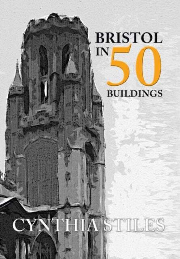 Bristol in 50 Buildings av Cynthia Stiles