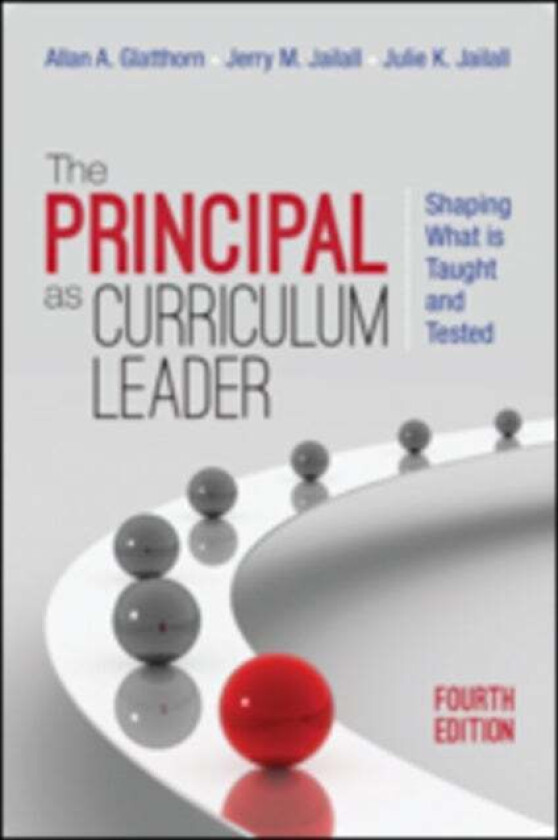 The Principal as Curriculum Leader av Allan A. Glatthorn, Jerry M. Jailall, Julie K. Jailall