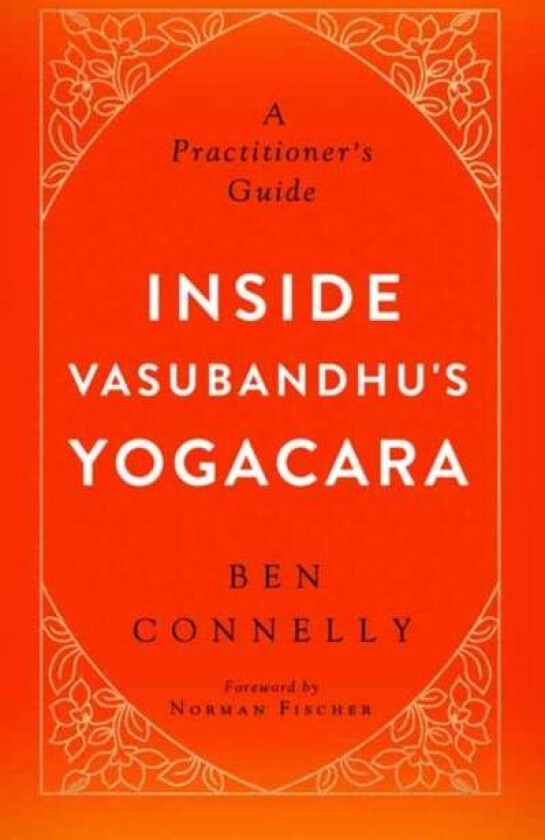Inside Vasubandhu's Yogacara av Ben Connelly, Norman Fischer