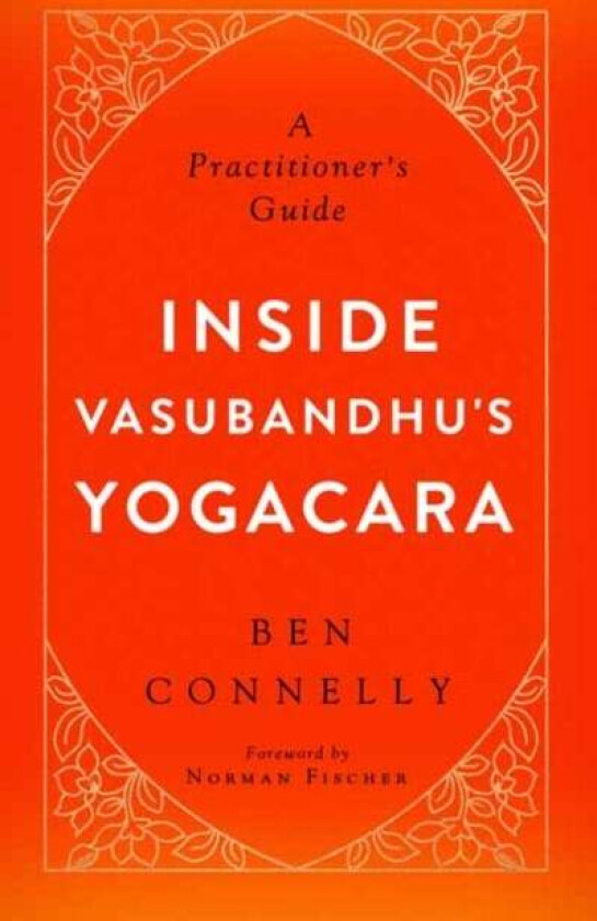 Inside Vasubandhu&#039;s Yogacara av Ben Connelly, Norman Fischer