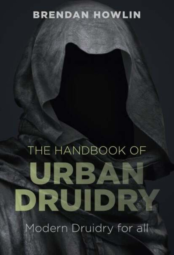 Handbook of Urban Druidry, The ¿ Modern Druidry for all av Brendan Howlin