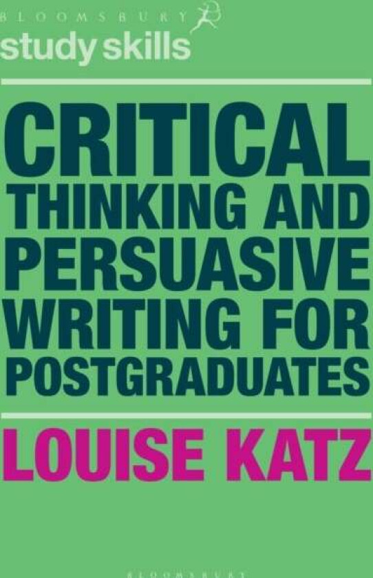 Critical Thinking and Persuasive Writing for Postgraduates av Louise (Australia Australia) Katz