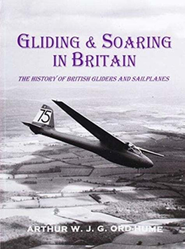 Gliding and Soaring in Britain av Arthur W.G.J. Ord-Hume