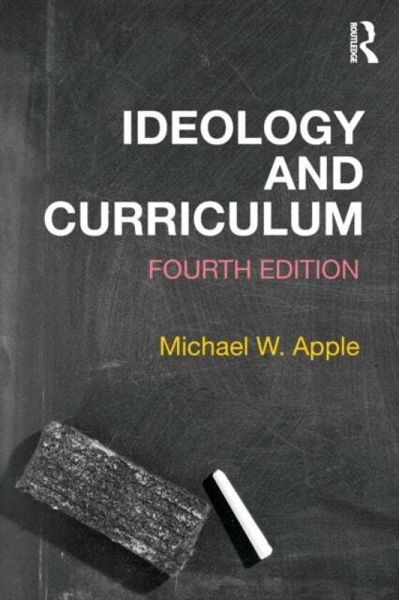 Ideology and Curriculum av Michael Apple, Michael W. (University of Wisconsin USA) Apple