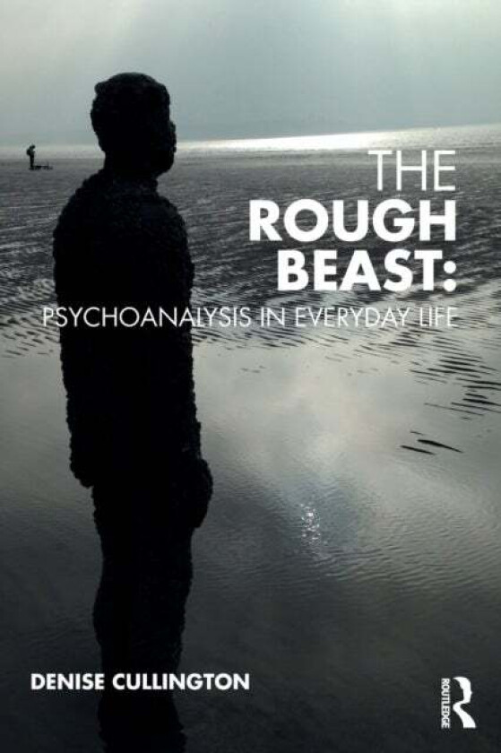 The Rough Beast: Psychoanalysis in Everyday Life av Denise Cullington