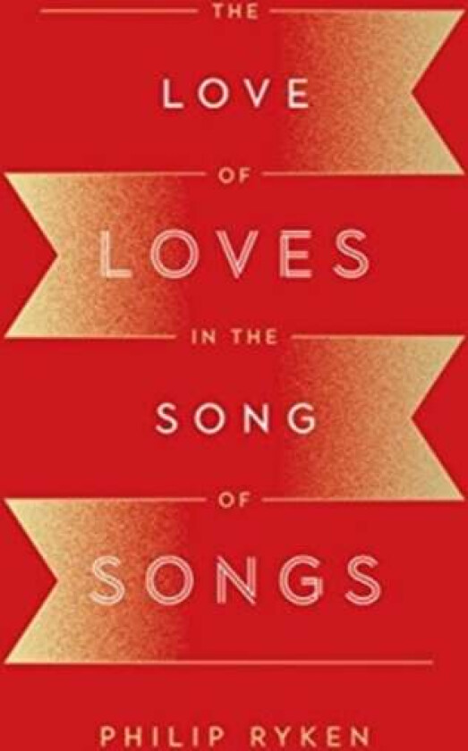 The Love of Loves in the Song of Songs av Philip Graham Ryken