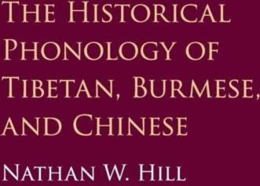 The Historical Phonology of Tibetan, Burmese, and Chinese av Nathan W. (School of Oriental and African Studies University of London) Hill