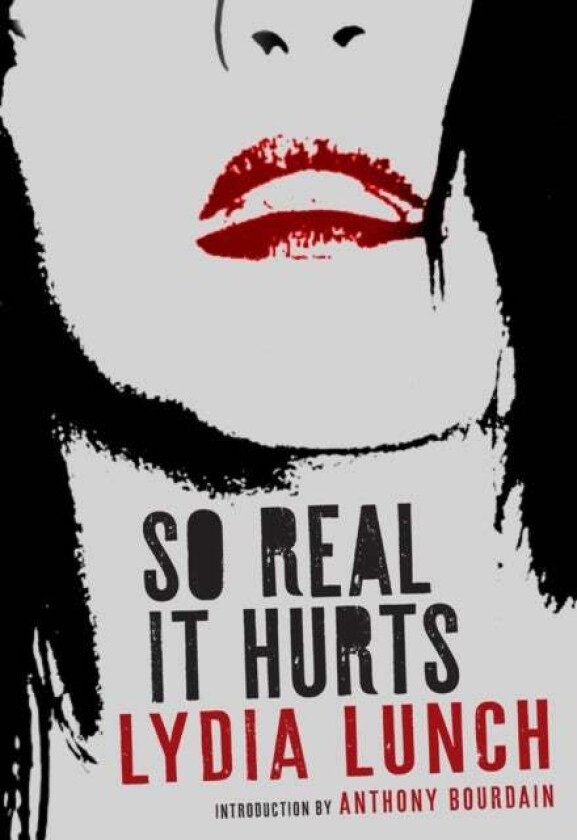 So Real It Hurts av Lydia Lunch, Anthony Bourdain