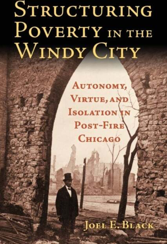 Structuring Poverty in the Windy City av Joel E. Black