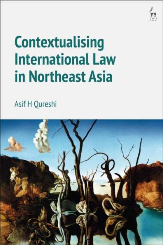 Contextualising International Law in Northeast Asia av Professor Dr Asif H Qureshi