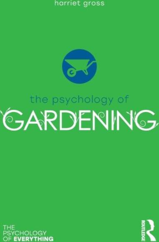 The Psychology of Gardening av Harriet (Loughborough University UK) Gross