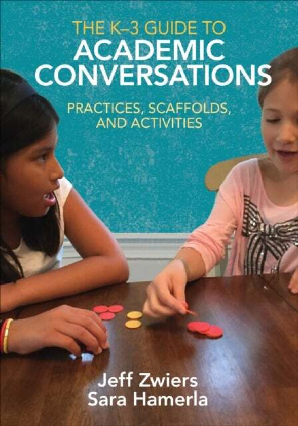The K-3 Guide to Academic Conversations av Jeff Zwiers, Sara R. Hamerla