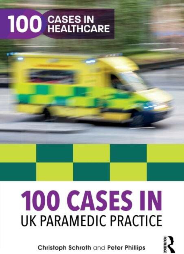 100 Cases in UK Paramedic Practice av Christoph Schroth, Peter Phillips