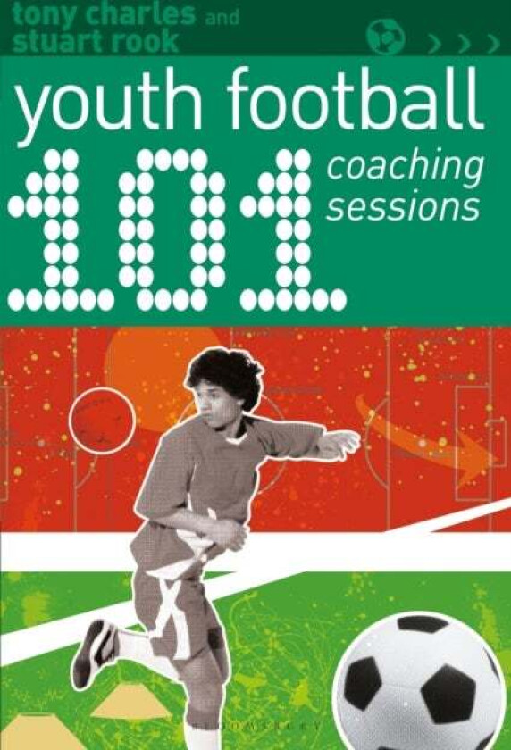 101 Youth Football Coaching Sessions av Tony Charles, Stuart Rook