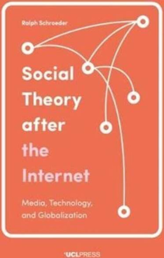 Social Theory After the Internet av Professor Ralph Schroeder