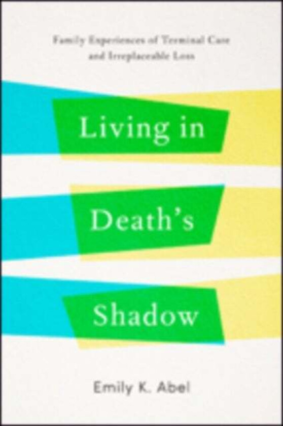 Living in Death's Shadow av Emily K. (Professor Emerita UCLA School of Public Health) Abel