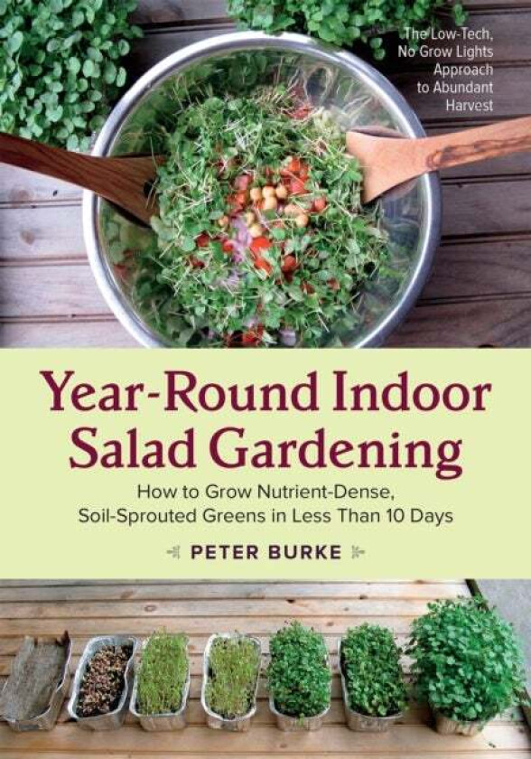 Year-Round Indoor Salad Gardening av Peter Burke
