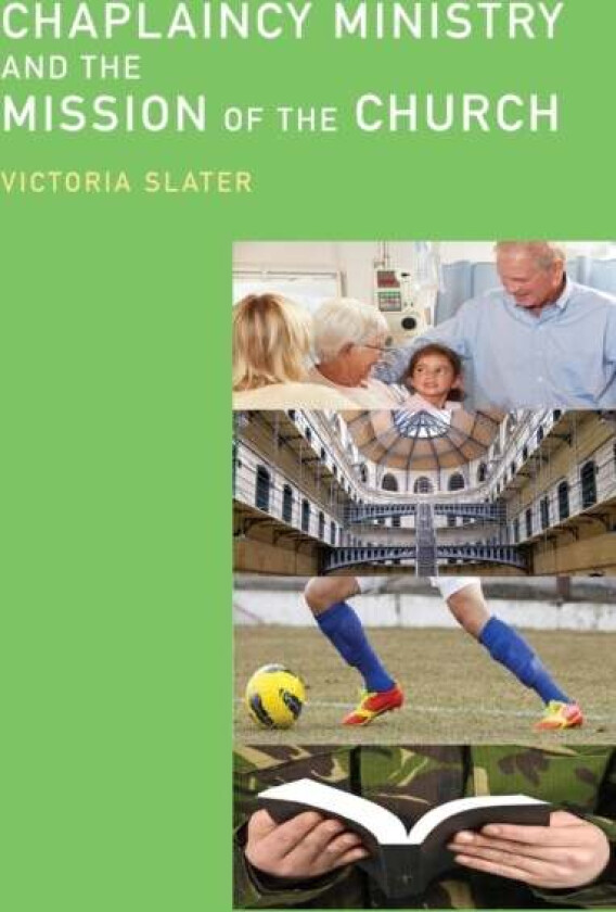 Chaplaincy Ministry and the Mission of the Church av Victoria Slater