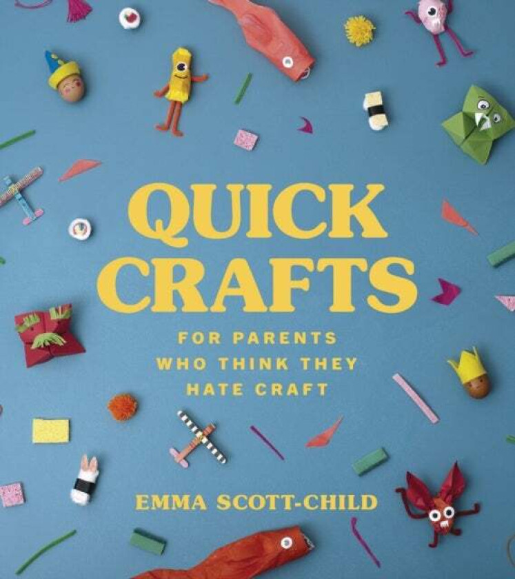 Quick Crafts for Parents Who Think They Hate Craft av Emma Scott-Child