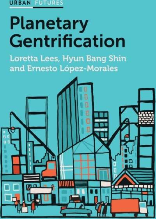 Planetary Gentrification av Loretta Lees, Hyun Bang Shin, Ernesto Lopez-Morales