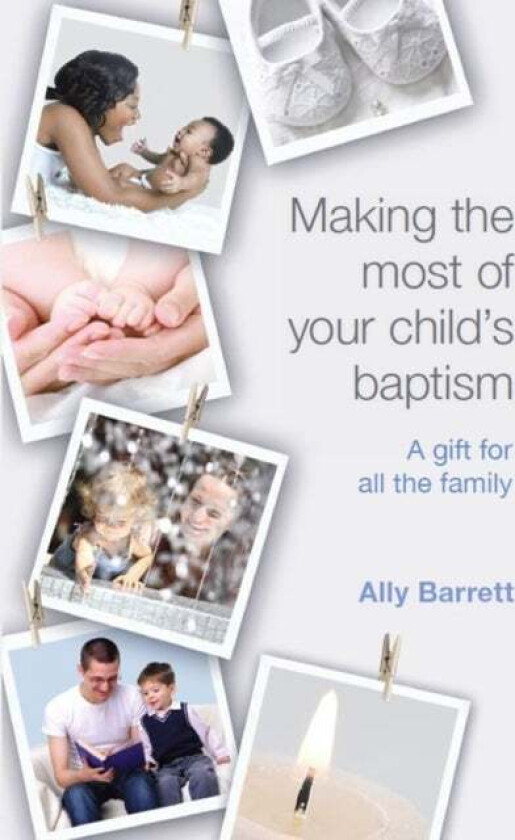 Making the most of your child's baptism av Ally Barrett