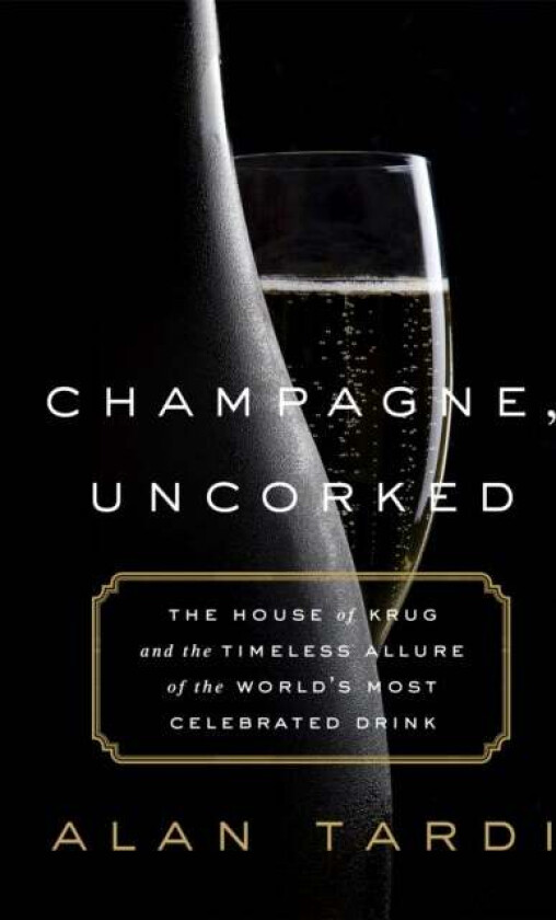 Champagne, Uncorked av Alan Tardi